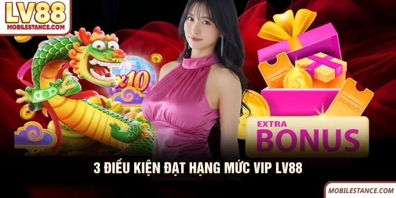 3 điều kiện đạt hạng mức VIP LV88 3 điều kiện đạt hạng mức VIP LV88