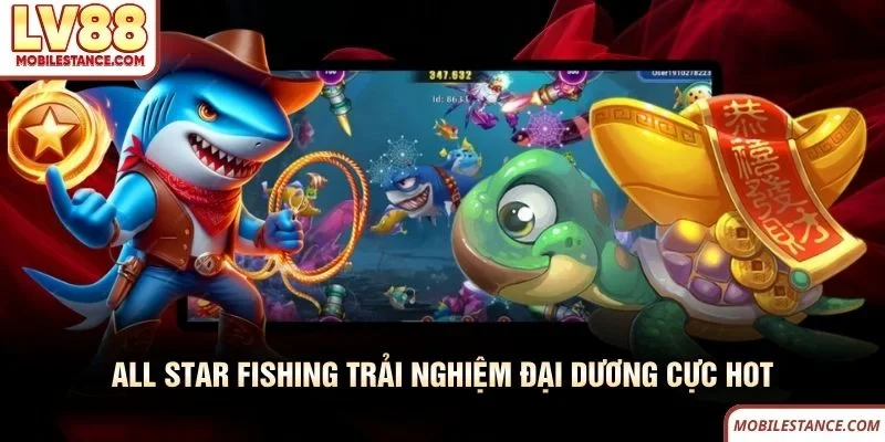 All Star Fishing LV88 trải nghiệm đại dương cực hot
