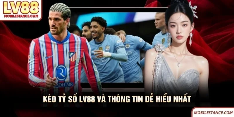 Kèo tỷ số LV88 và thông tin dễ hiểu nhất Kèo tỷ số LV88 và thông tin dễ hiểu nhất