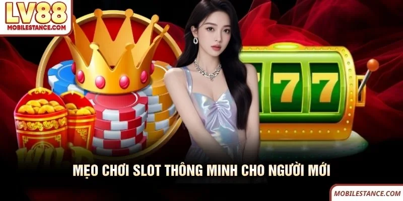 Mẹo chơi slot LV88 thông minh cho người mới 