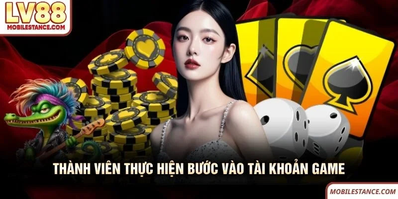 Thành viên thực hiện bước vào tài khoản game LV88