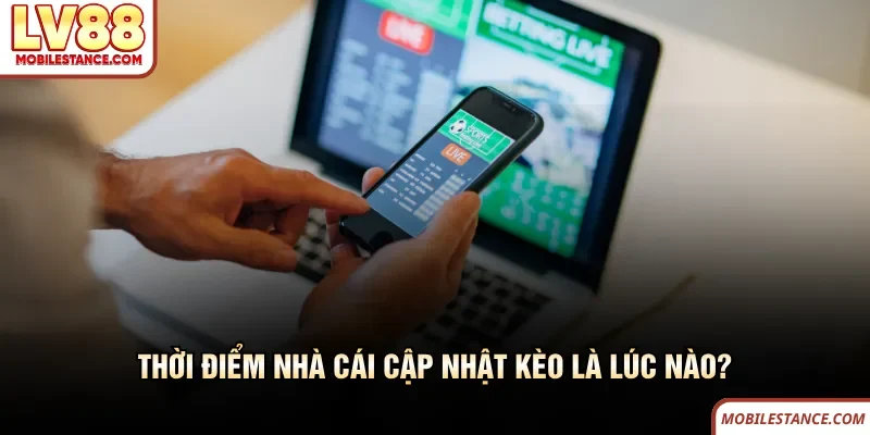 Thời điểm nhà cái LV88 cập nhật kèo là lúc nào